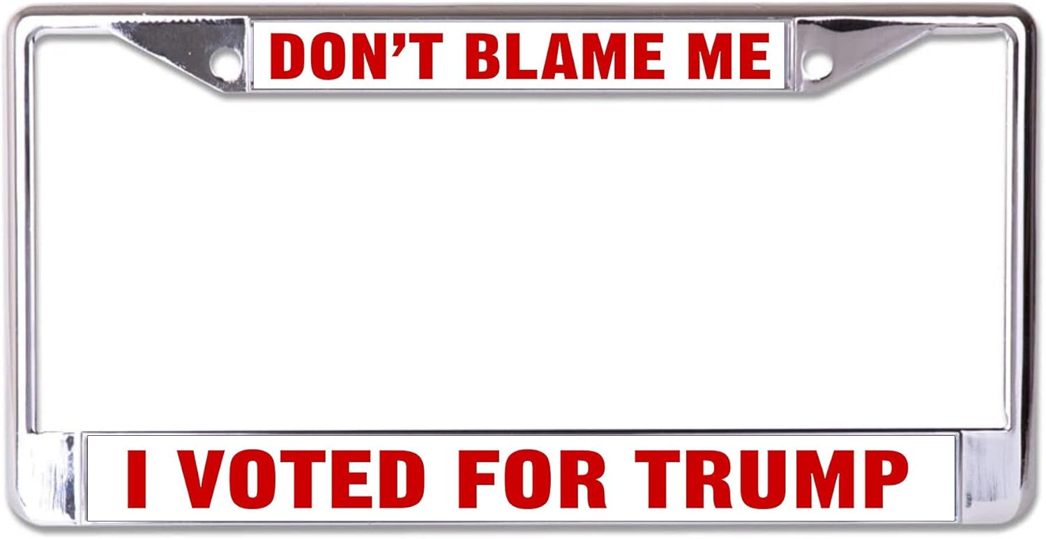 Don't Blame Me I Voted for Trump Chrome License Plate Frame
