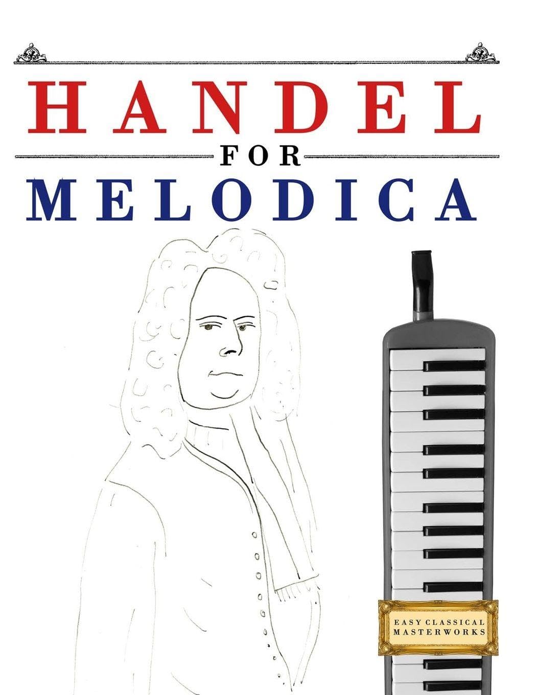 Handel for Melodica: 10 Easy Themes for Melodica Beginner Book