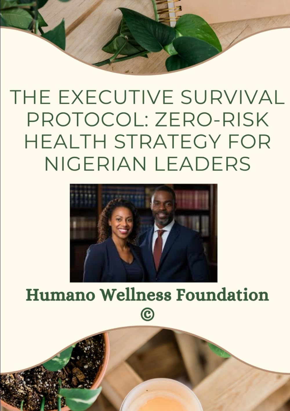 THE EXECUTIVE SURVIVAL PROTOCOL: ZERO-RISK HEALTH STRATEGY FOR NIGERIAN LEADERS