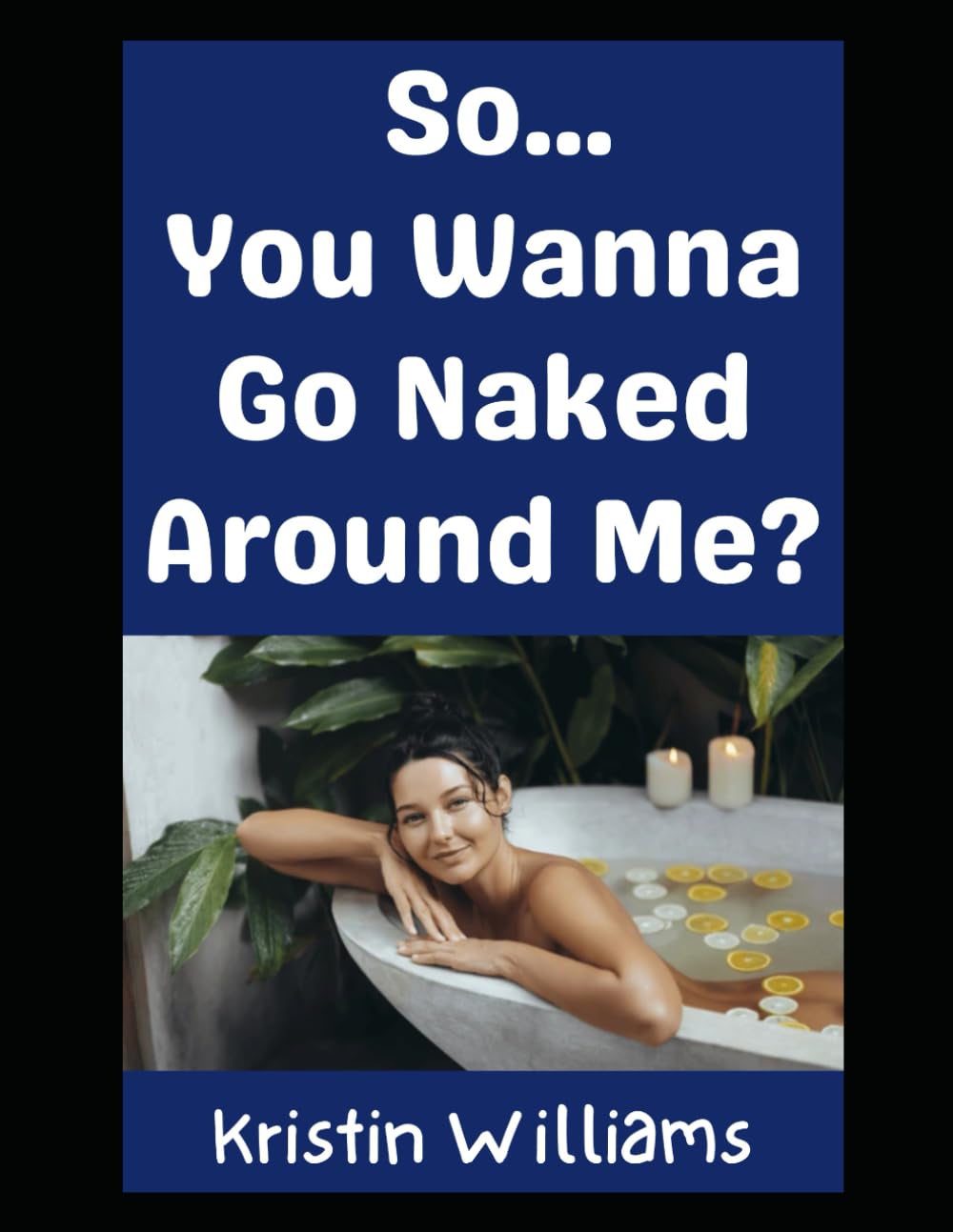 So…You Wanna Go Naked Around Me?: You Certainly Can!: 62 (The Nude Living Chronicles)