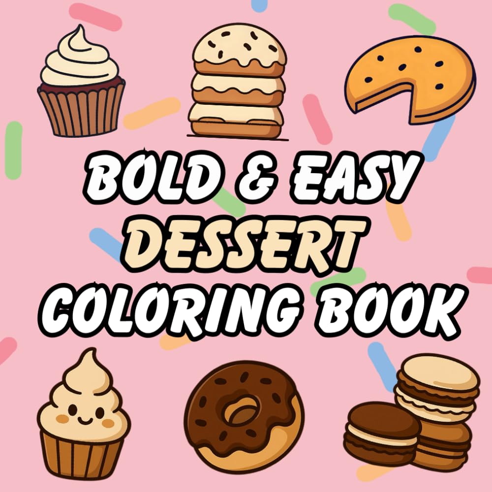 Kids Dessert Bold & Easy Coloring Book For age 4-6: Simple Adorable Coloring Pages Big Designs for Relaxation
