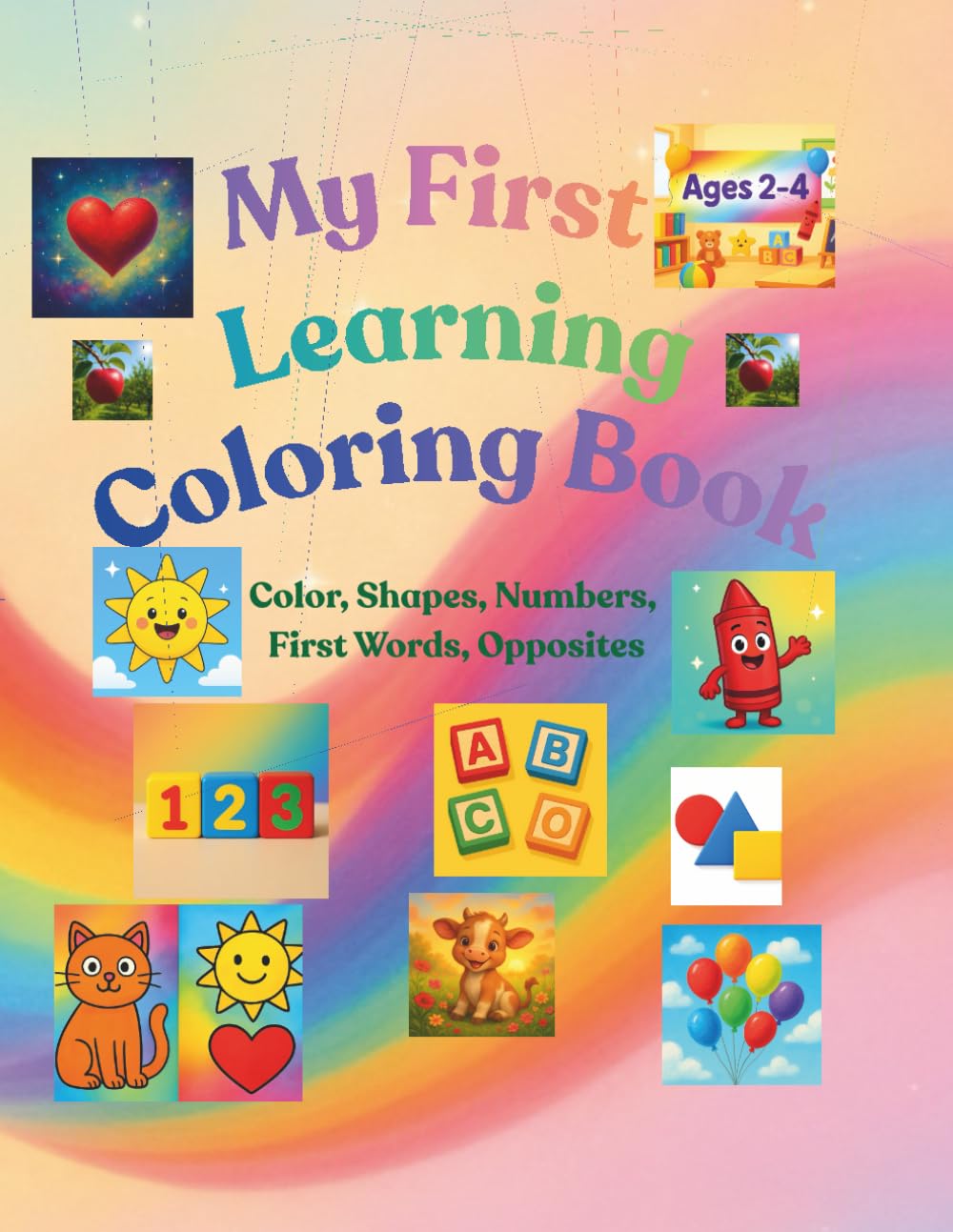 My First Learning Coloring Book: Color, Shapes, Numbers, First Words, Opposites, 70 pages