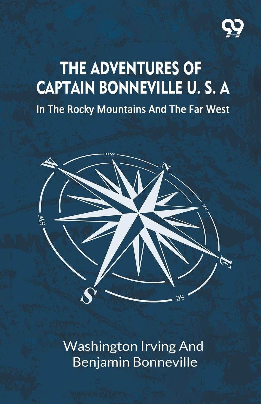 The Adventures Of Captain Bonneville U. S. A.: In The Rocky Mountains And The Far West