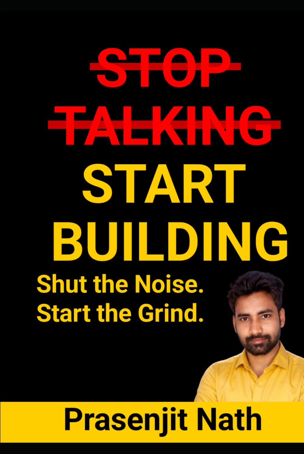STOP TALKING START BUILDING: Shut the Noise. Start the Grind.
