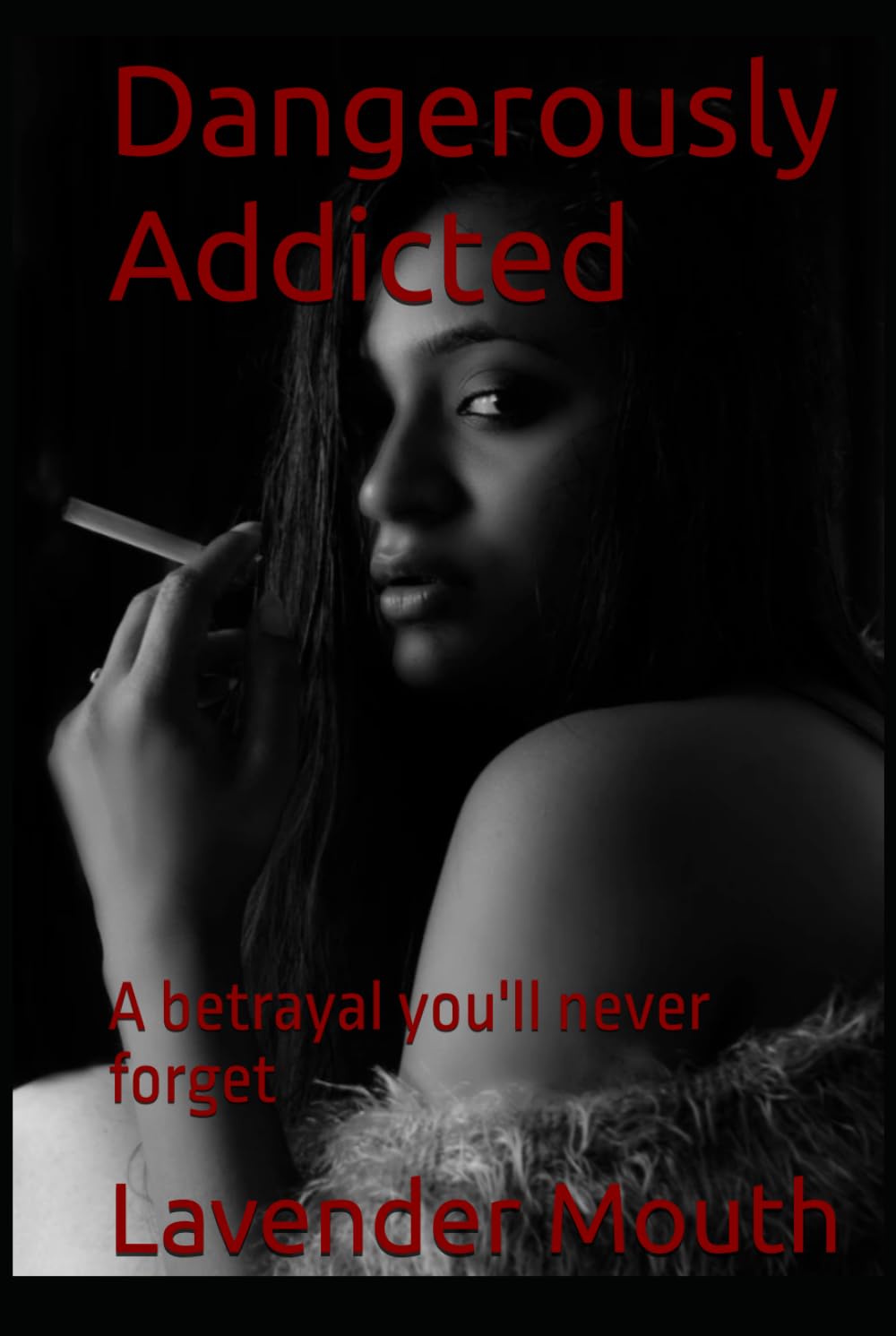 Dangerously Addicted: A betrayal you'll never forget