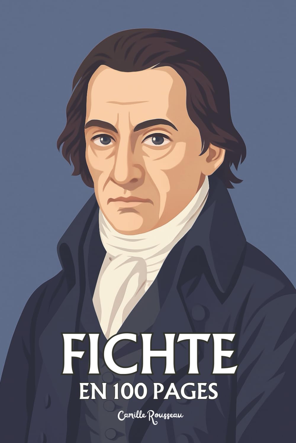 Johann Gottlieb Fichte: l'essentiel de sa pensée en 100 pages