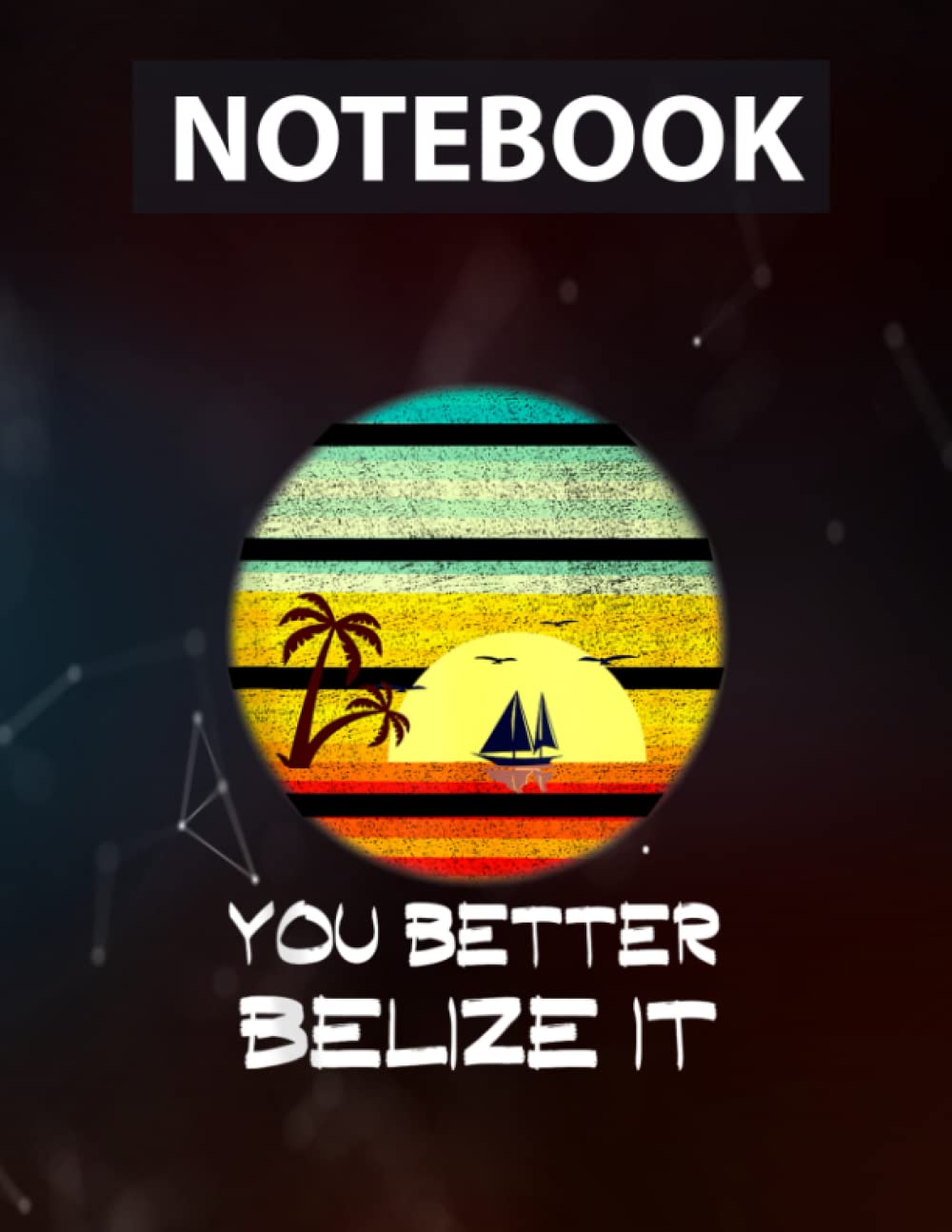 You Better Belize It Funny Belize Vacation Lined Journal - 8.5 x 11 inches - 130 Pages