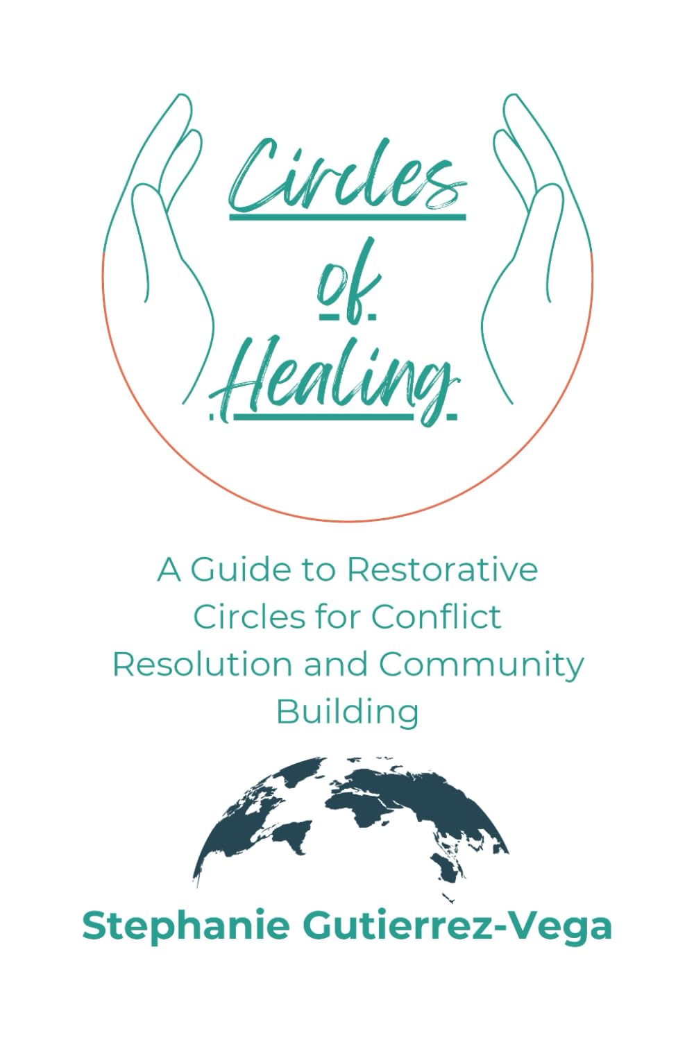 Circles of Healing: A Guide to Restorative Circles for Conflict Resolution and Community Building