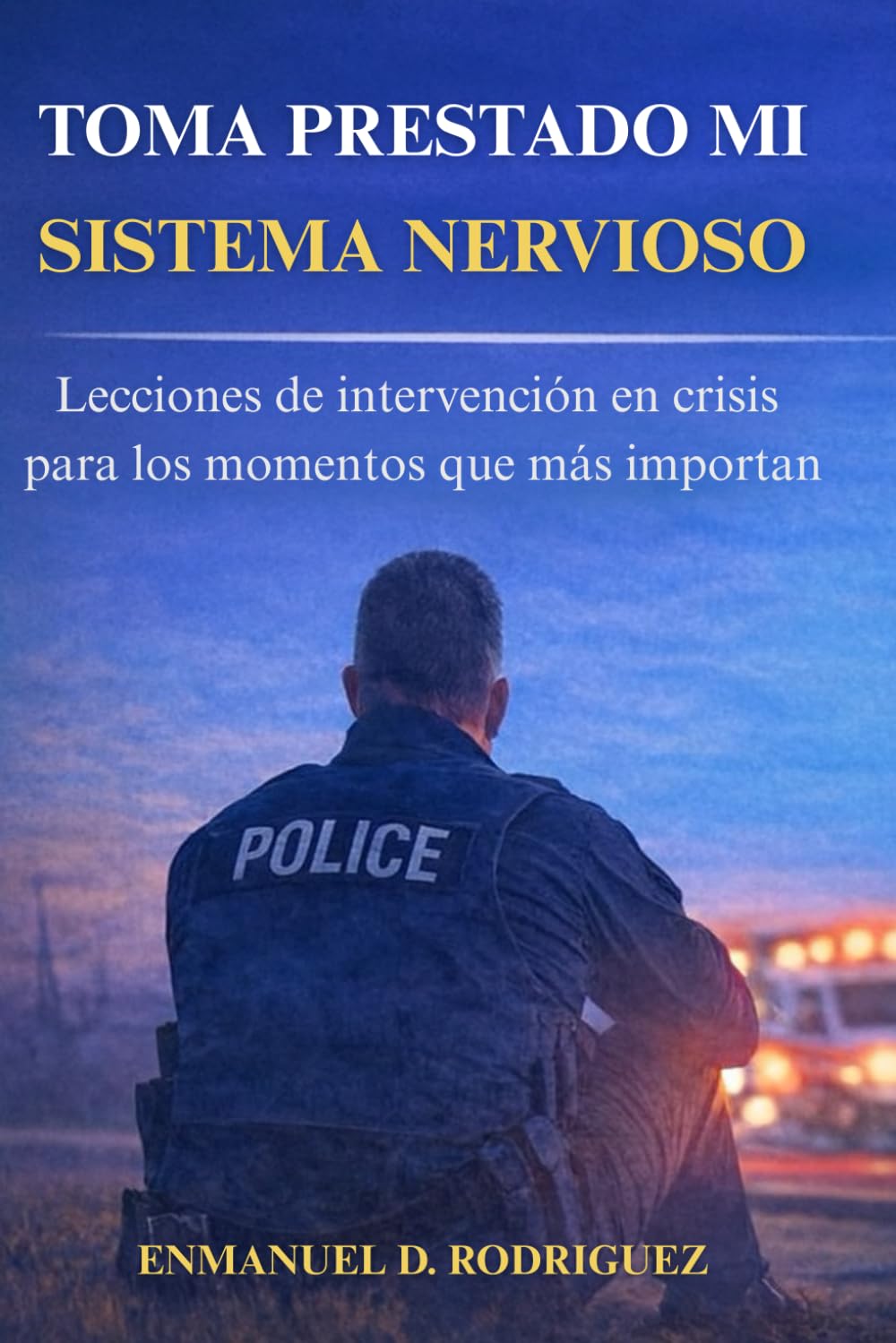 Toma Prestado Mi Sistema Nervioso: Lecciones de intervención en crisis para los momentos que mas importan