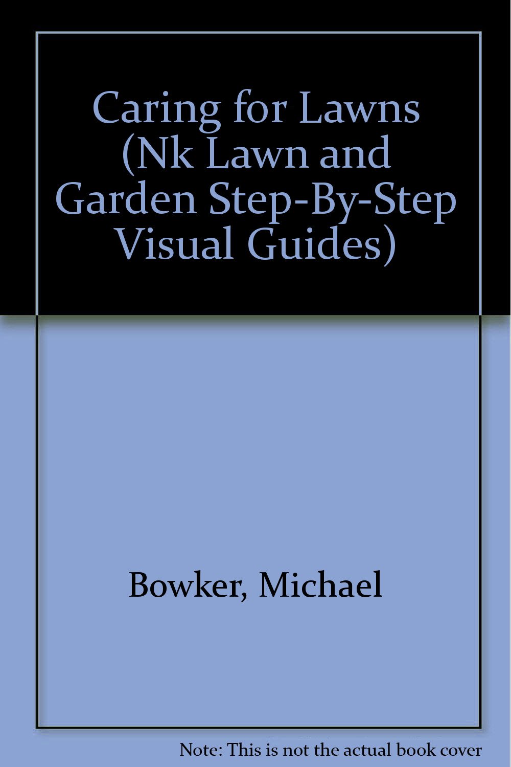 Caring for Lawns (Nk Lawn and Garden StepByStep Visual Guides