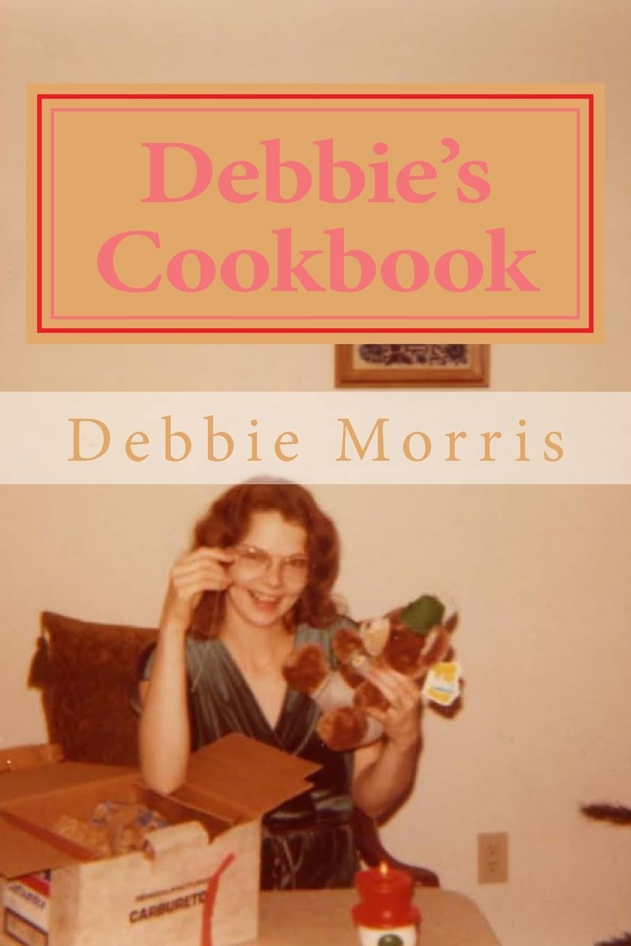 Debbie's Cookbook: Recipes for Raising a Big Family