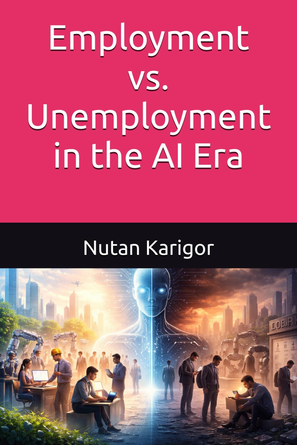 Employment vs. Unemployment in the AI Era: Risks, Opportunities, and the Future of Work I Artificial Intelligence and Employment I Future of Work in the AI Era I AI and Unemployment