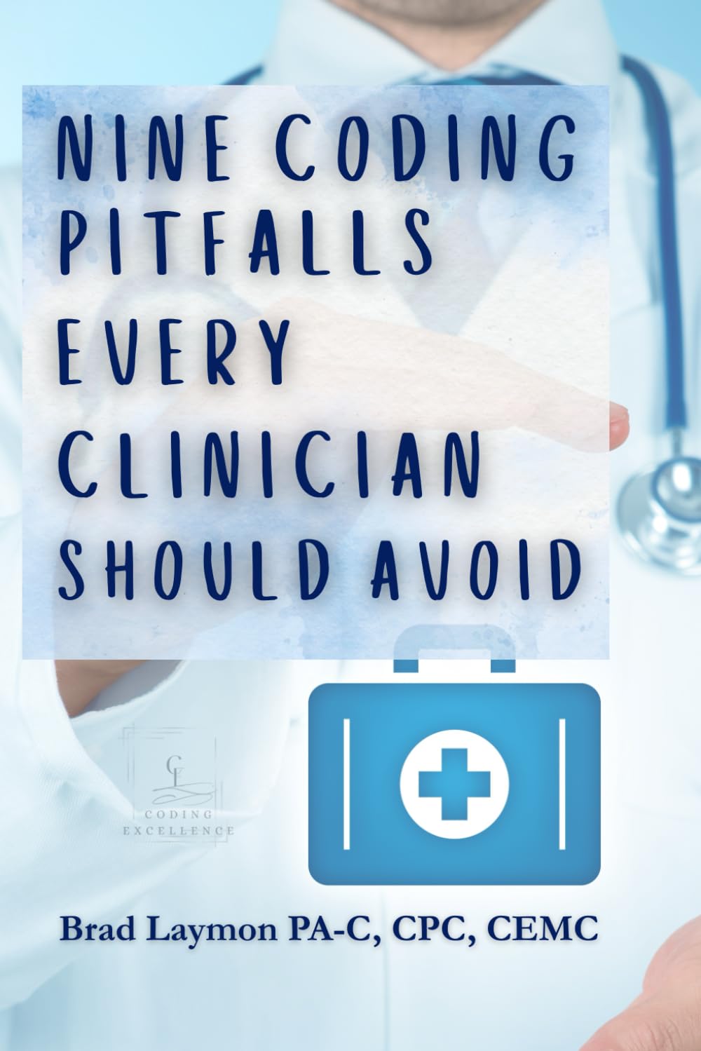 Nine Coding Pitfalls Every Clinician Should Avoid: A Practical Documentation and Coding Handbook for Clinicians