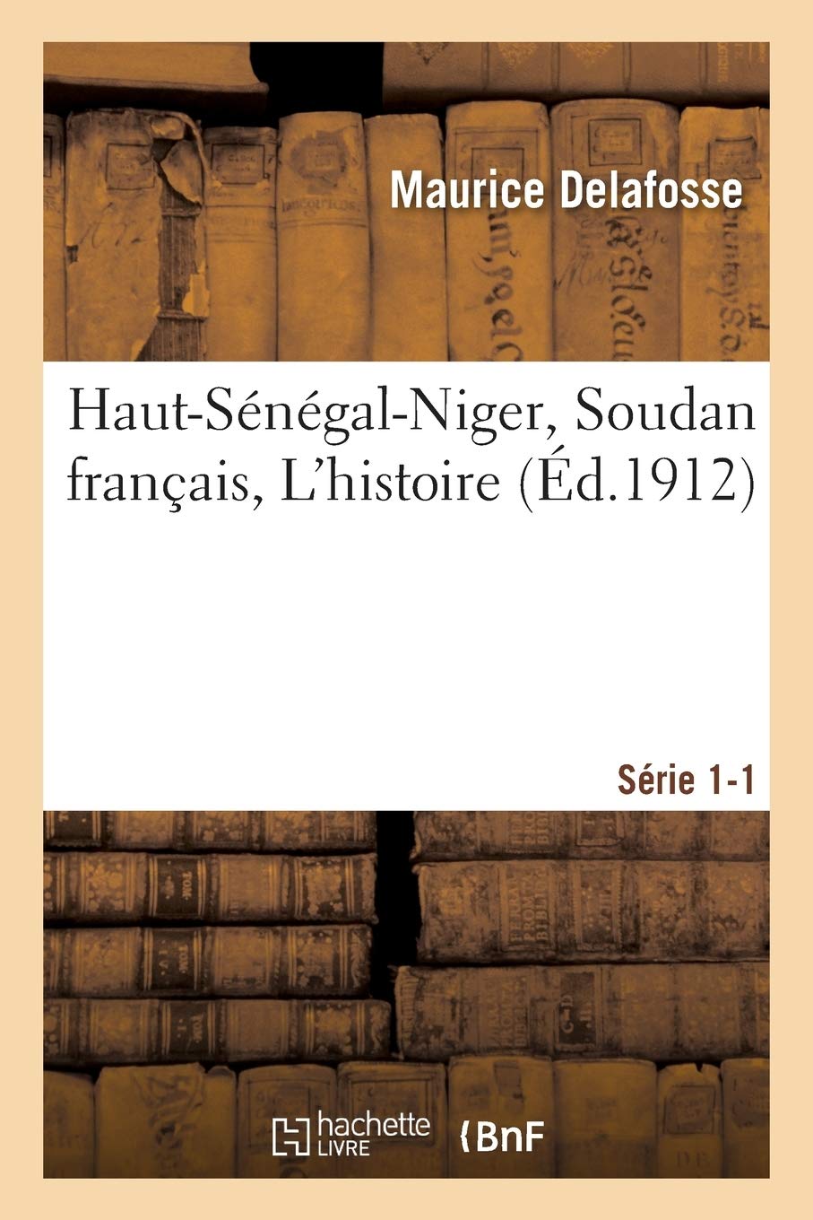 Haut-Sénégal-Niger Soudan français. L'histoire Série 1-1