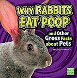 Why Rabbits Eat Poop and Other Gross Facts about Pets (Gross Me Out)