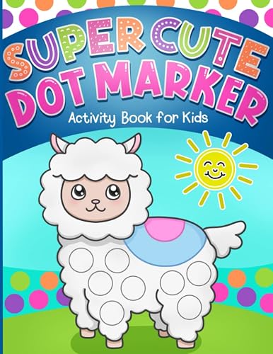Dot Markers Activity Book: Super Cute Coloring for Toddlers, Girls and Boys, Ages 1-3, 2-4, 3-5, with Big Dots for Paint Daubers
