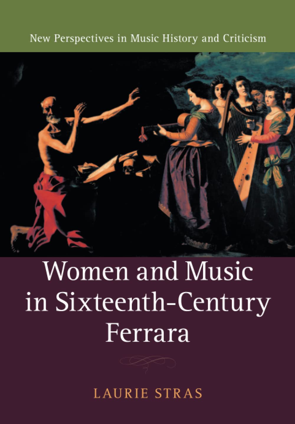 Women and Music in Sixteenth-Century Ferrara: 28 (New Perspectives in Music History and Criticism, Series Number 28)