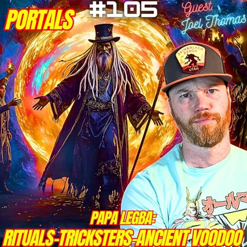 #105. Papa Legba| Spiritual Entities| Gnostic Witchcraft| Man In Black| Ancient Voodoo| Nephilim w/ Joel Thomas| Free The Rabbits