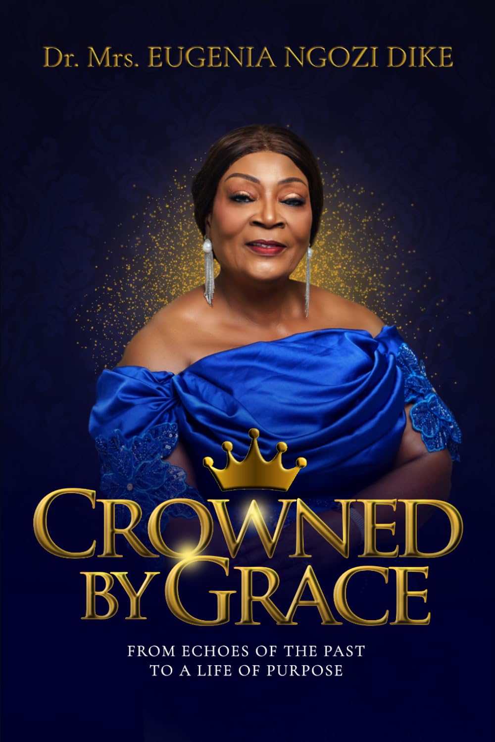 Crowned By Grace: From Echoes of the Past to a Life of Purpose
