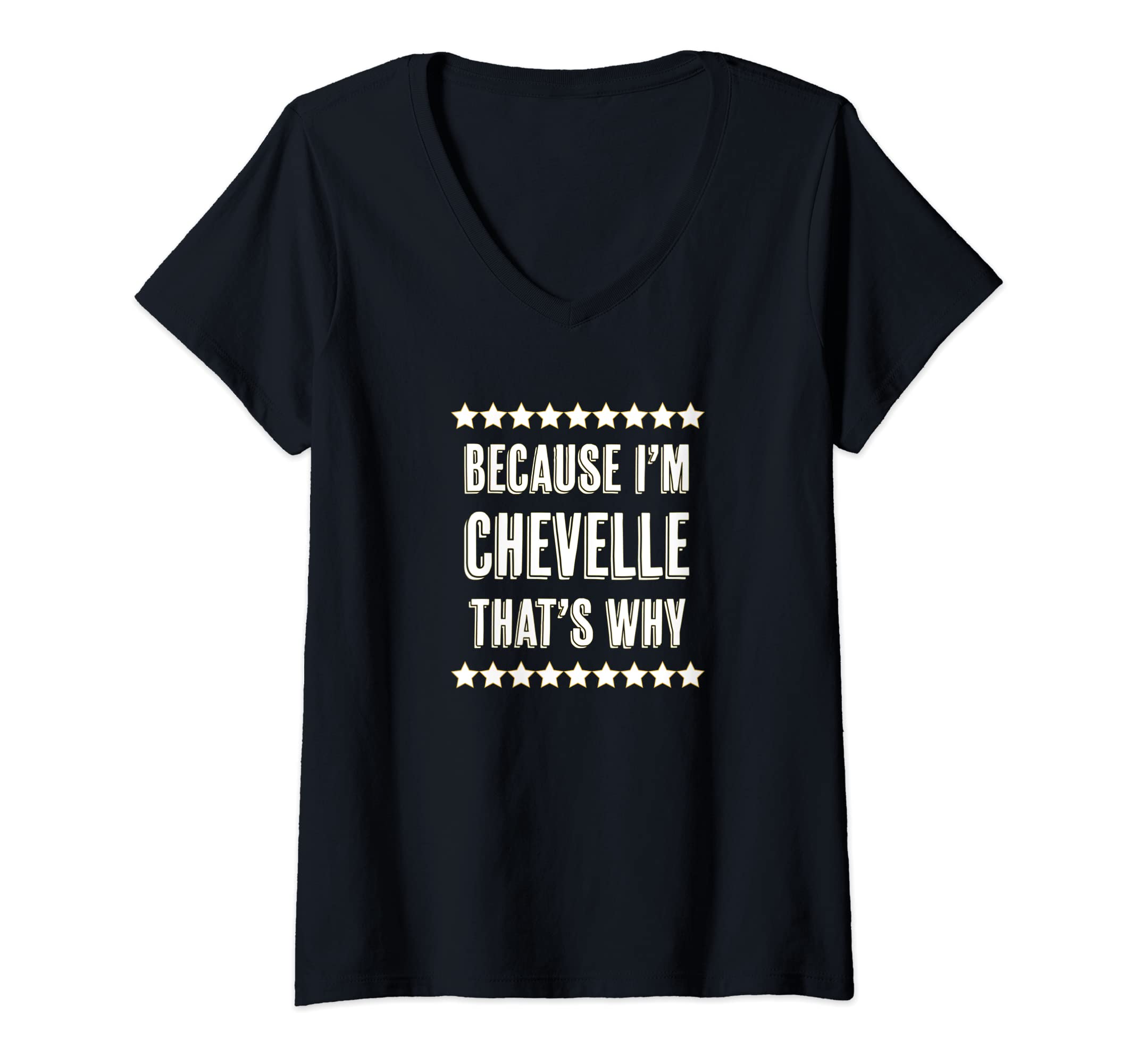 Womens Because I'm - CHEVELLE - That's Why | Funny Cute Name Gift - V-Neck T-Shirt