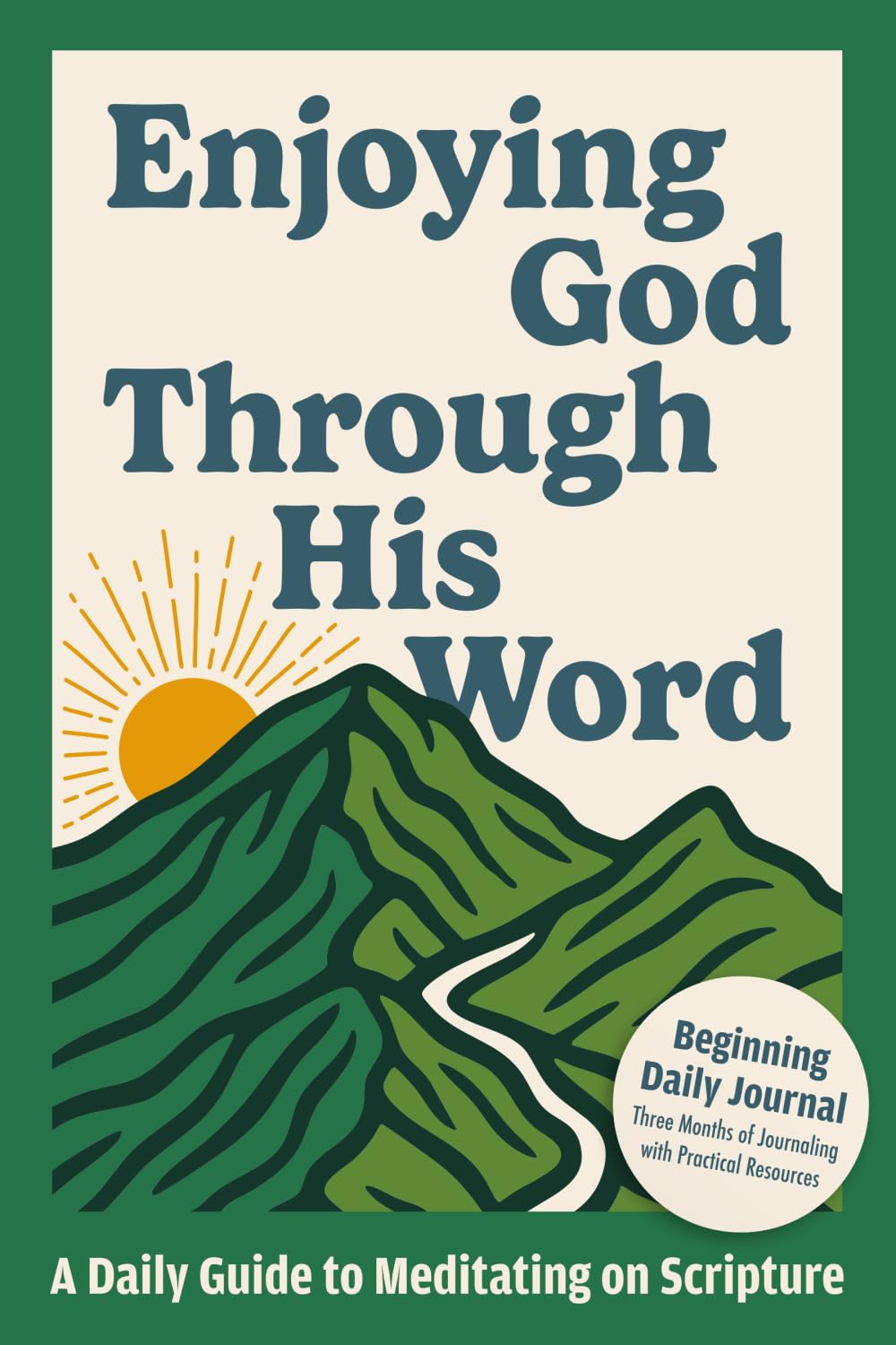 Enjoying God Through His Word: A Daily Guide to Meditating on Scripture - Beginning Daily Journal