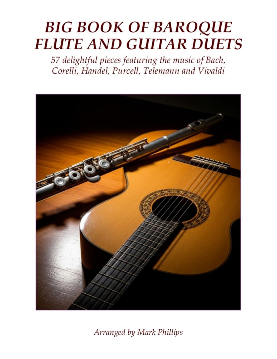 Big Book of Baroque Flute and Guitar Duets: 57 delightful pieces featuring the music of Bach, Corelli, Handel, Purcell, Telemann and Vivaldi (Flute and Guitar Anthology Series)