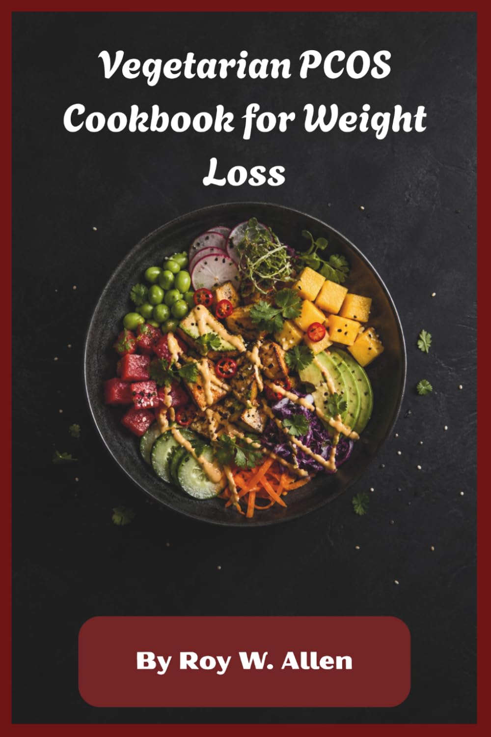 Vegetarian PCOS Cookbook for Weight Loss: Plant-Based Meal Guide with Delicious Recipes to Balance Hormones, Improve Insulin Sensitivity, and Support Natural Fat Reduction