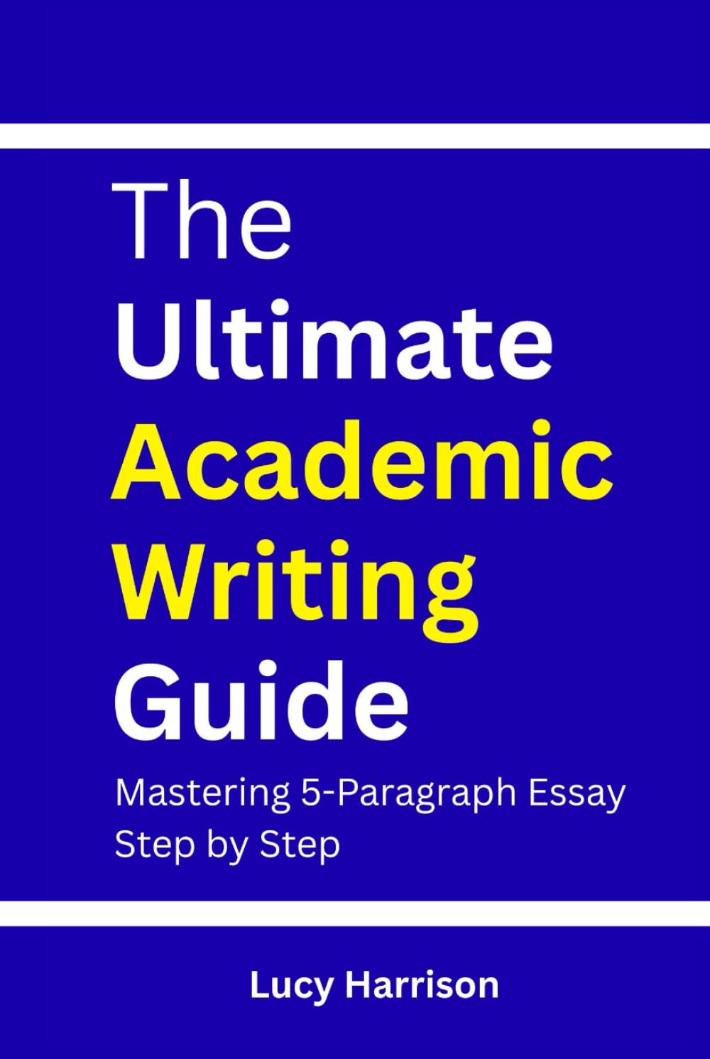 The Ultimate Academic Writing Guide: Mastering 5-Paragraph Essays Step by Step