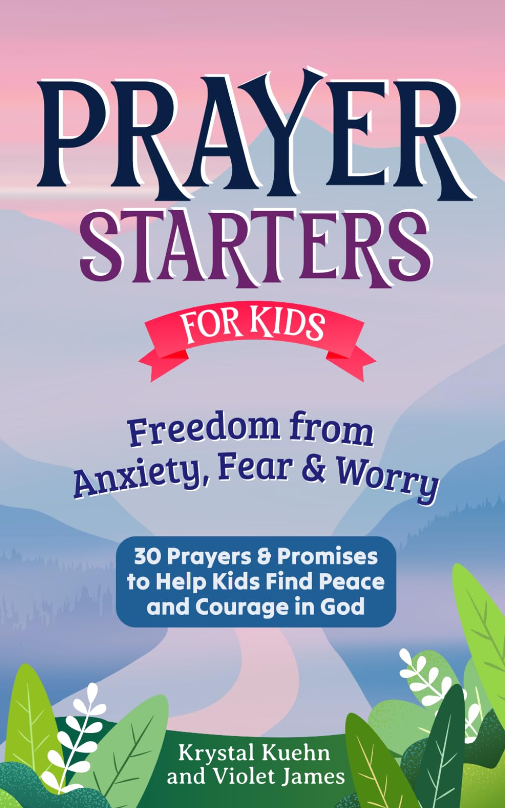 Prayer Starters for Kids: Freedom from Anxiety, Fear & Worry: 30 Prayers & Promises to Help Kids Find Peace and Courage in God (New Day Prayer Series)