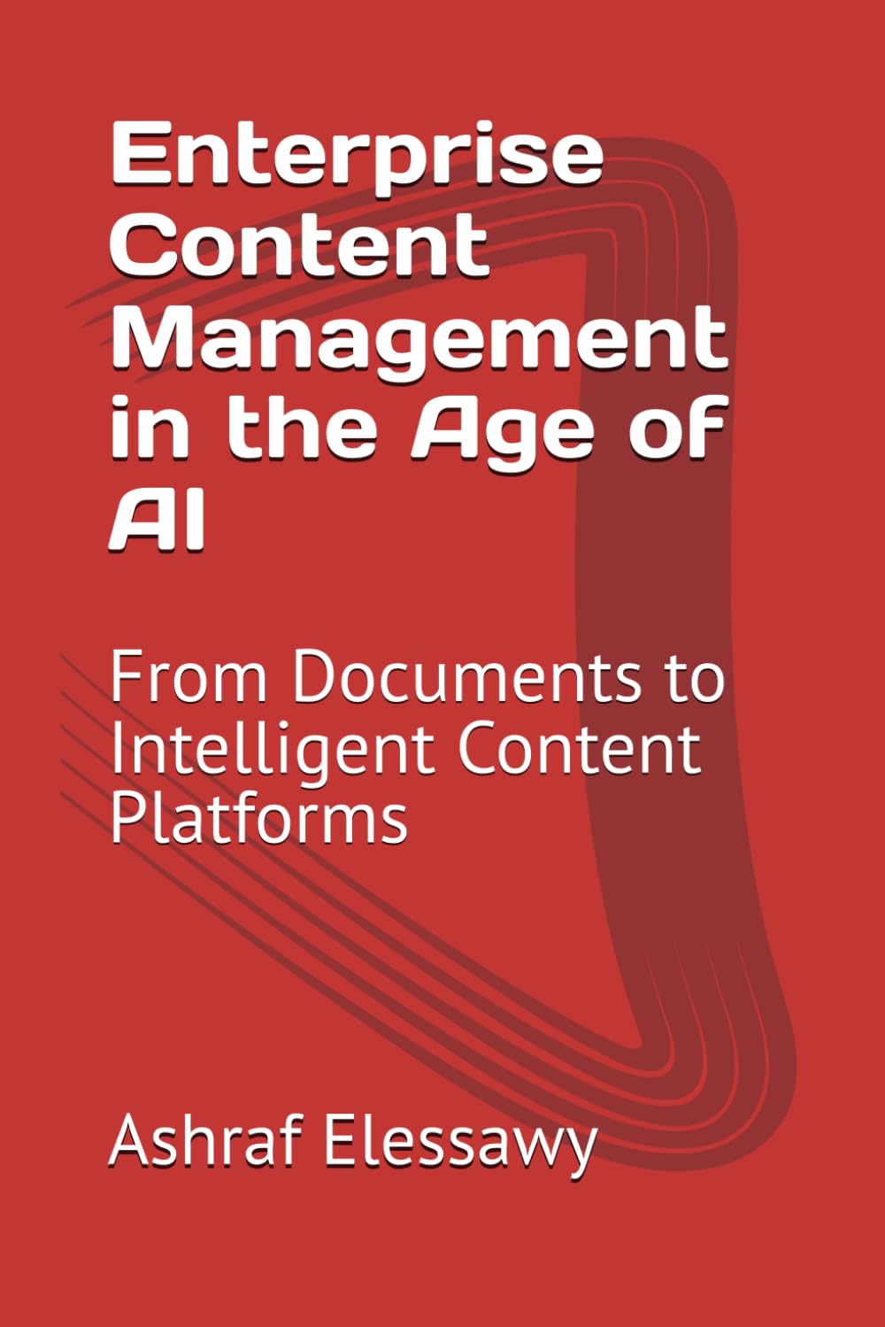 Enterprise Content Management in the Age of AI: From Documents to Intelligent Content Platforms (Enterprise Architecture - From Foundations to AI-Driven Transformation)