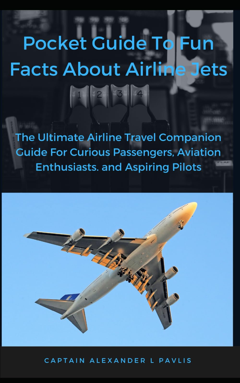 Pocket Guide To Fun Facts About Airline Jets: The Ultimate Airline Travel Companion For Curious Passengers, Aviation Enthusiasts, and Aspiring Pilots
