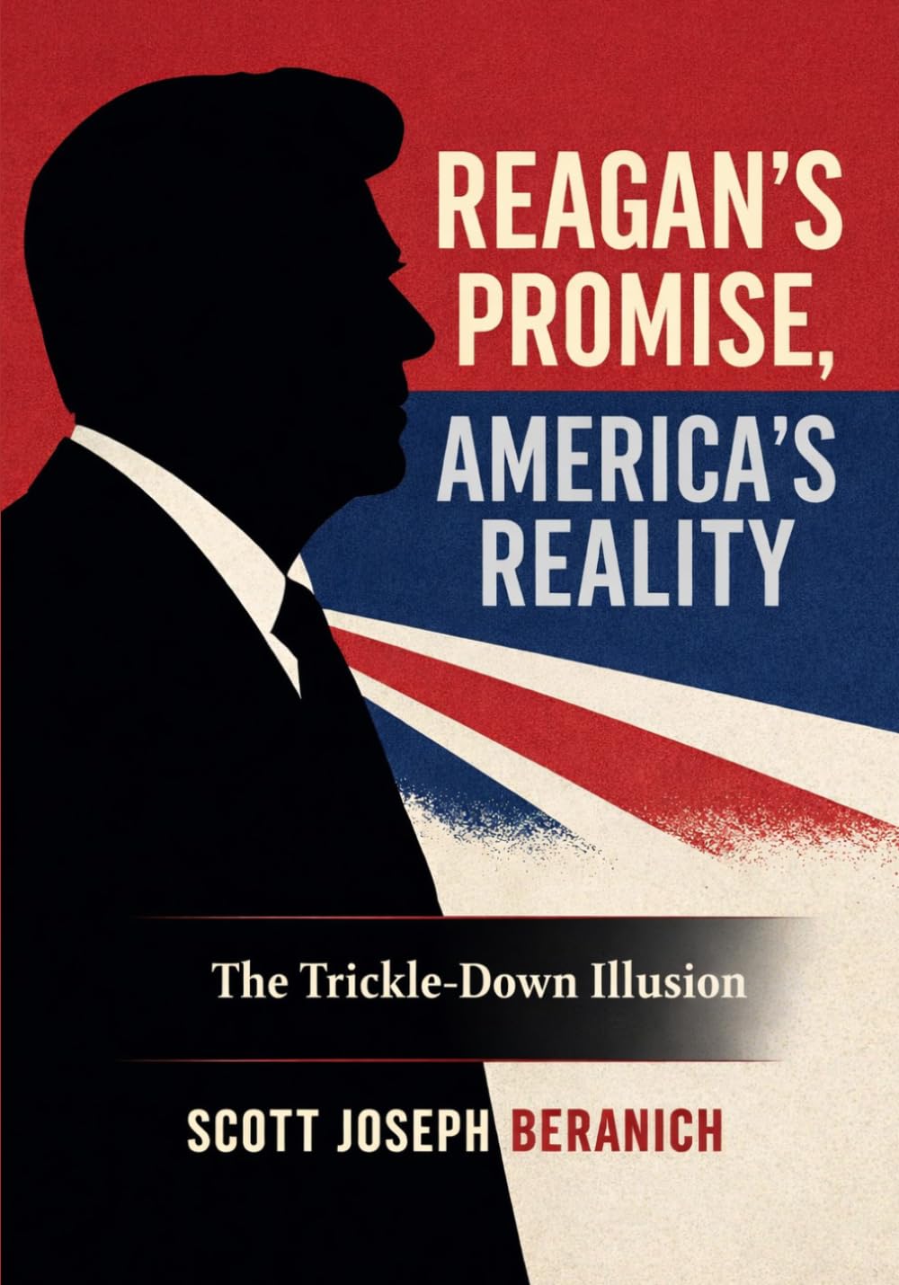 Reagan's Promise, America's Reality: The Trickle-Down Illusion