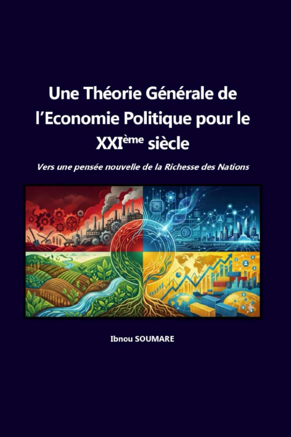 Une théorie générale de l'économie politique pour le 21ème siècle: Vers une pensée nouvelle de la Richesse des Nations