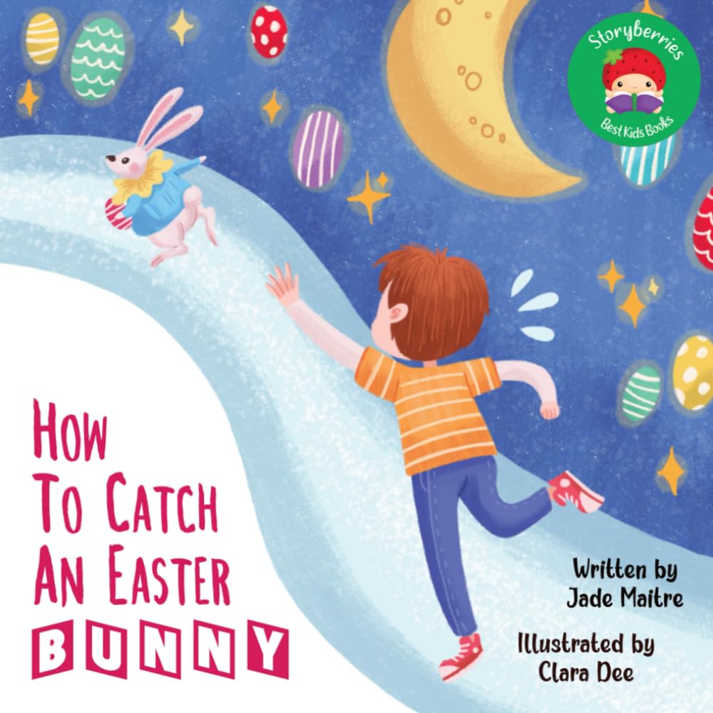 How To Catch An Easter Bunny: A Funny Story About A Boy Who Longs for an Easter Bunny... an Irresistible Easter Adventure!