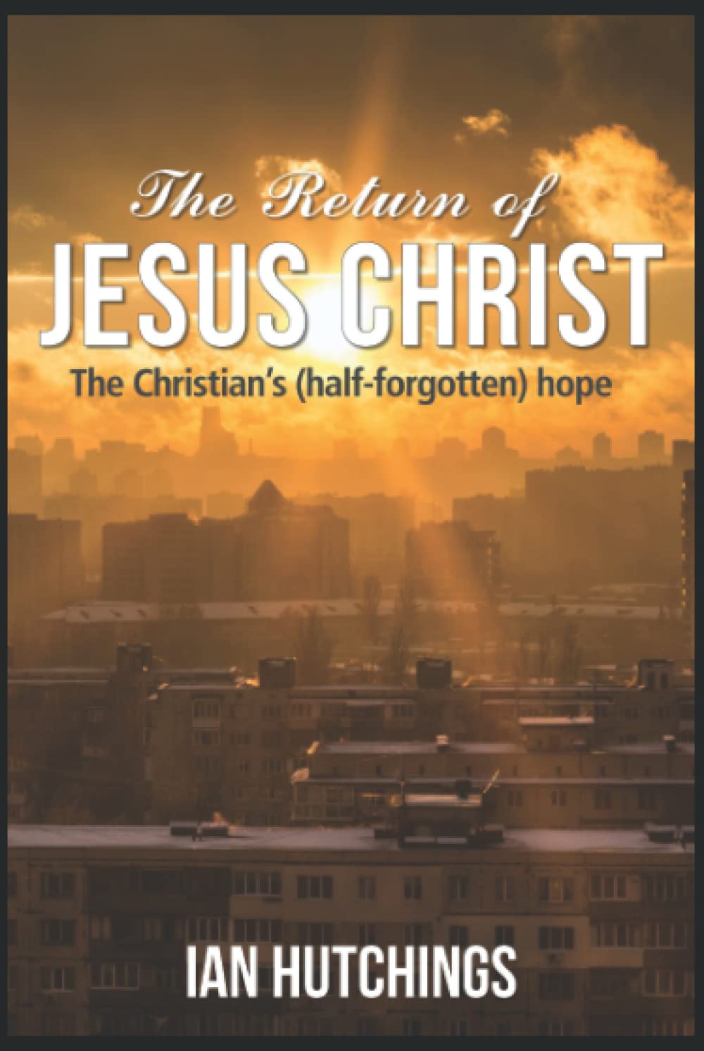 The Return of Jesus Christ: the Christian's (half-forgotten) hope