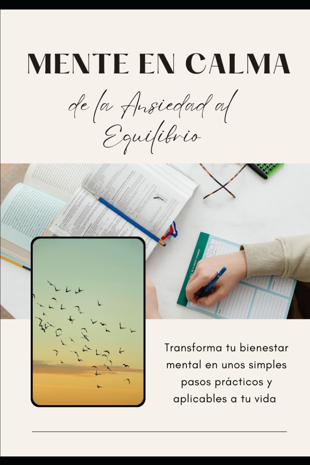 Mente en Calma: Cómo reducir la ansiedad, calmar tu mente y recuperar tu bienestar emocional con hábitos simples