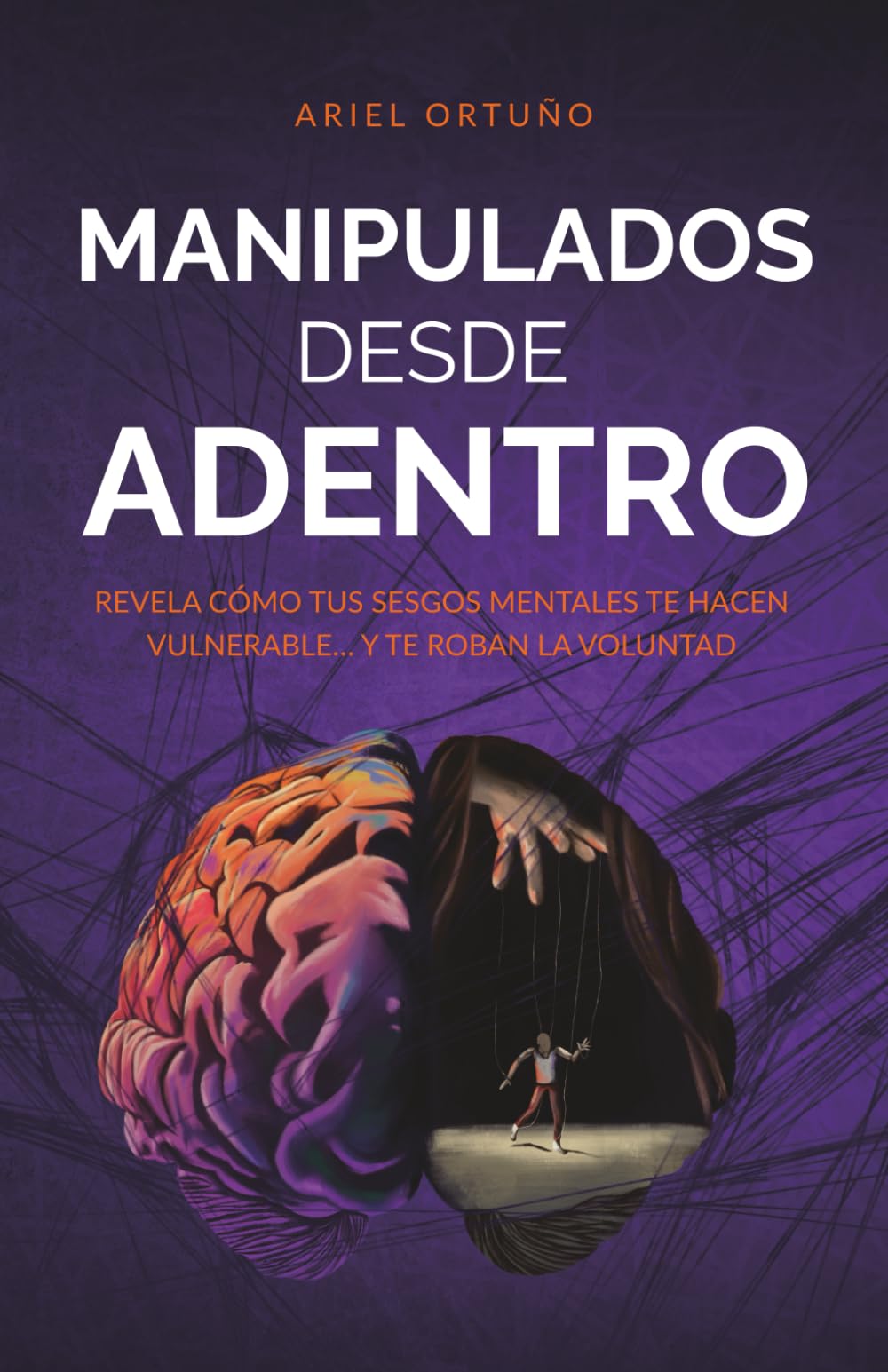 Manipulados desde adentro: Revela cómo tus sesgos mentales te hacen vulnerable... y te roban la voluntad (Indómitos)