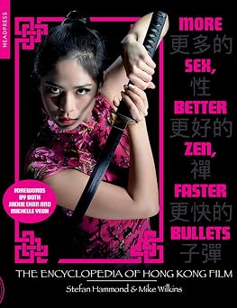 More Sex, Better Zen, Faster Bullets The Encyclopedia of Hong Kong Film