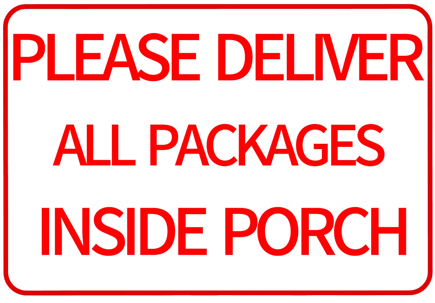 CCPARTON Please Deliver All Packages Inside Porch - Delivery Sign Indoor Outdoor Signs for Home 8x12 Inch