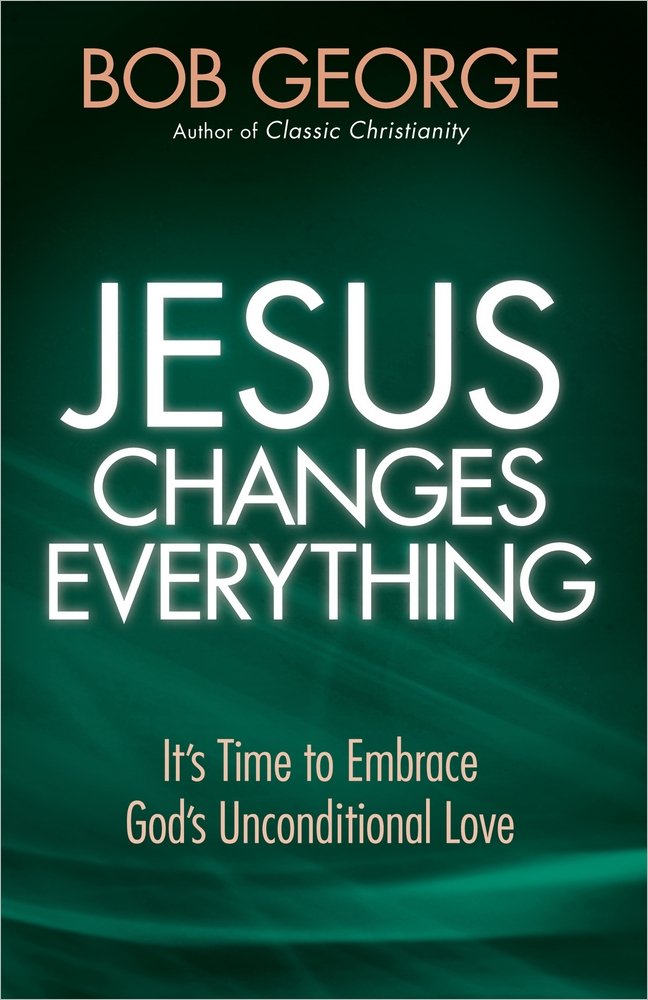 Jesus Changes Everything: It's Time to Embrace God's Unconditional Love