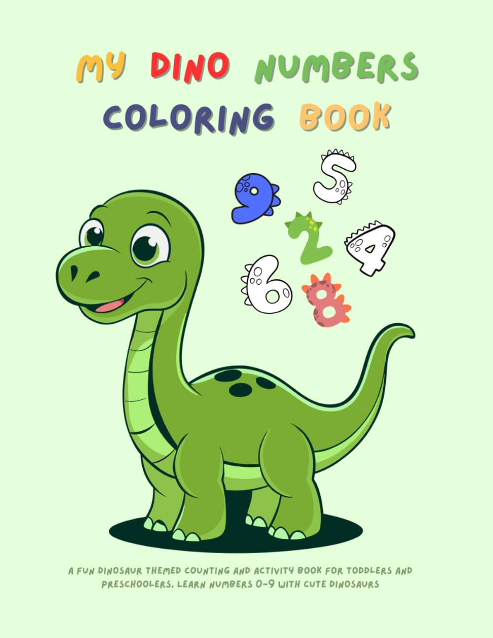 My Dino Numbers Coloring Book: A Fun Dinosaur Themed Counting and Activity Book for Toddlers and Preschoolers, Learn Numbers 0-9 with Cute Dinosaurs