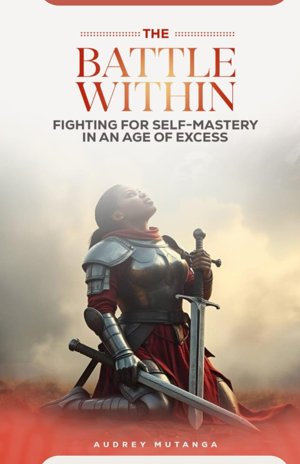 The Battle Within: Fighting for Self-Mastery in an Age of Excess
