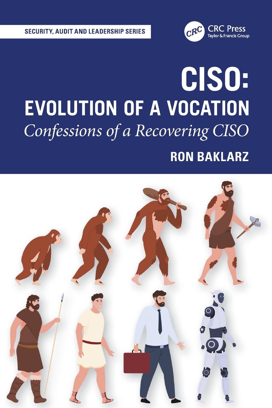 CISO: Evolution of a Vocation: Confessions of a Recovering CISO (Security, Audit and Leadership Series)