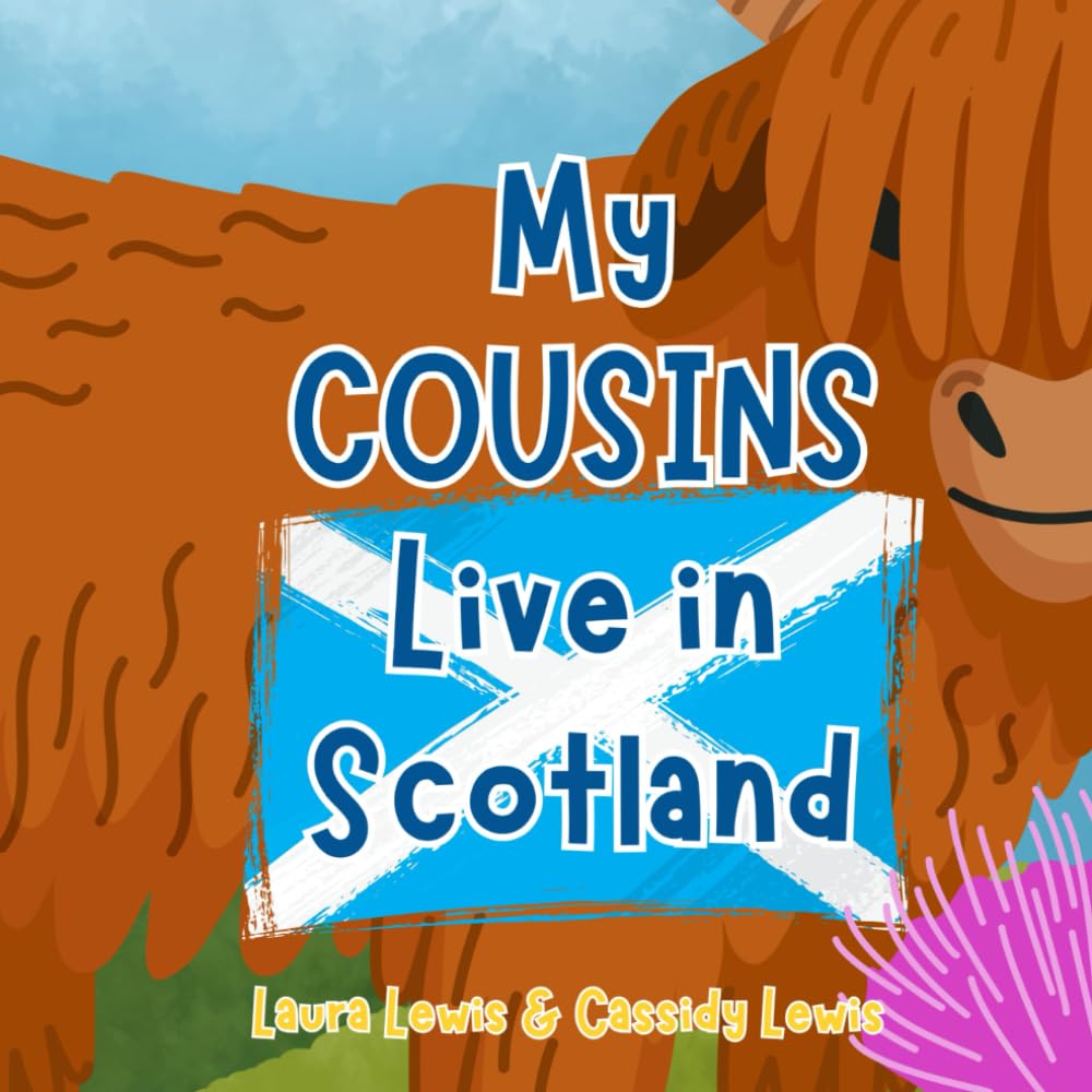 My Cousins Live In Scotland: A Fun and Colourful Children’s Book About Scotland the Country Where Your Cousins Live: Because Cousins Never Forget Each Other Even When They’re Far apart!