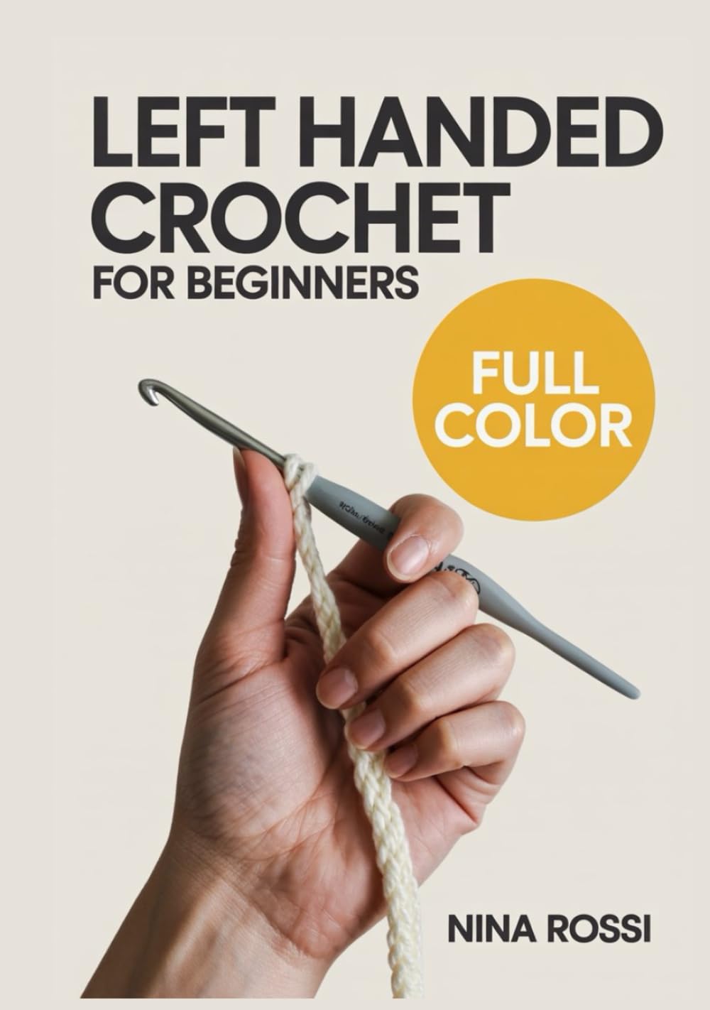 LEFT HANDED CROCHET FOR BEGINNERS: The Step-by-Step Visual Guide for Lefties: Master Essential Stitches, Read Patterns with Ease, and Create Beautiful ... Confusion! (The Crochet Craft Library)
