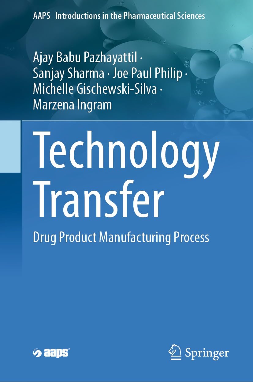 Technology Transfer: Drug Product Manufacturing Process (AAPS Introductions in the Pharmaceutical Sciences Book 10)