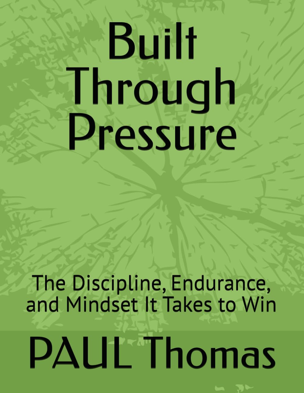 Built Through Pressure: The Discipline, Endurance, and Mindset It Takes to Win