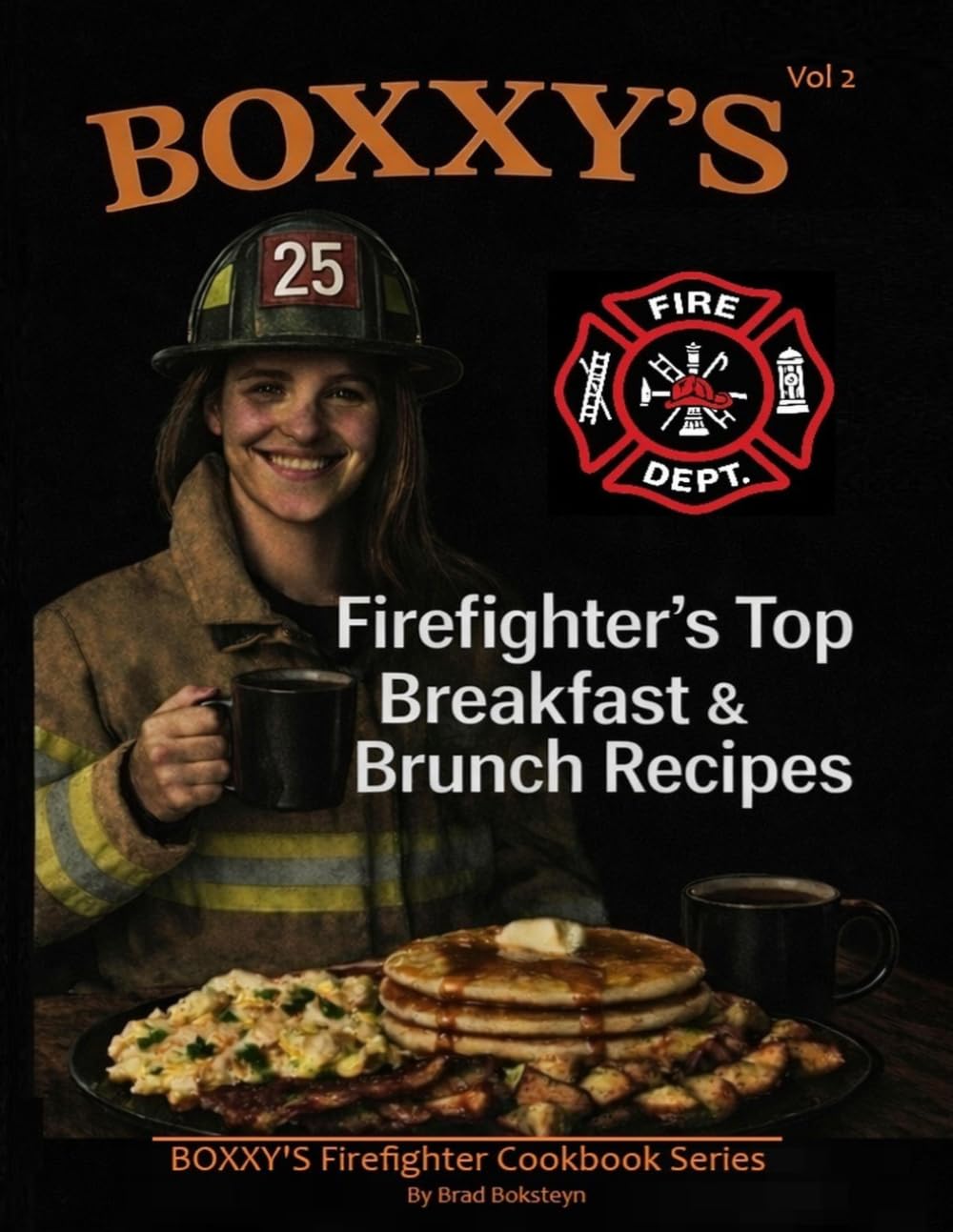 BOXXY'S Firefighter's Top Breakfast & Brunch Recipes, Vol 2 (BOXXY'S Firefighter's Fav Cookbook Series)