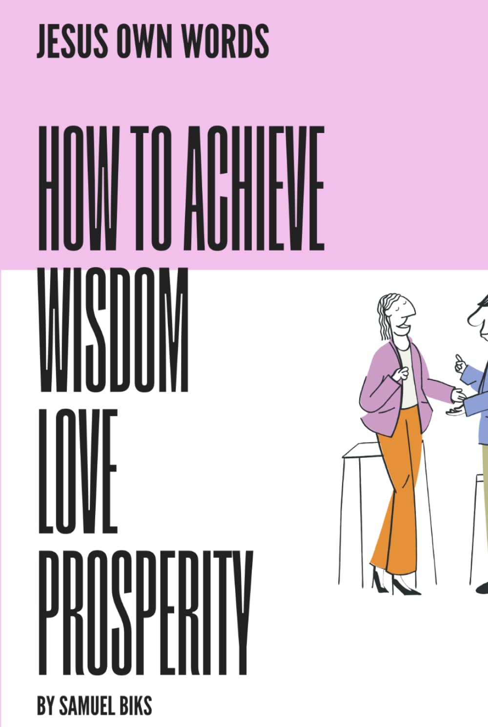 JESUS OWN WORDS: THE SECRETS OF WISDOM - LOVE AND PROSPERITY