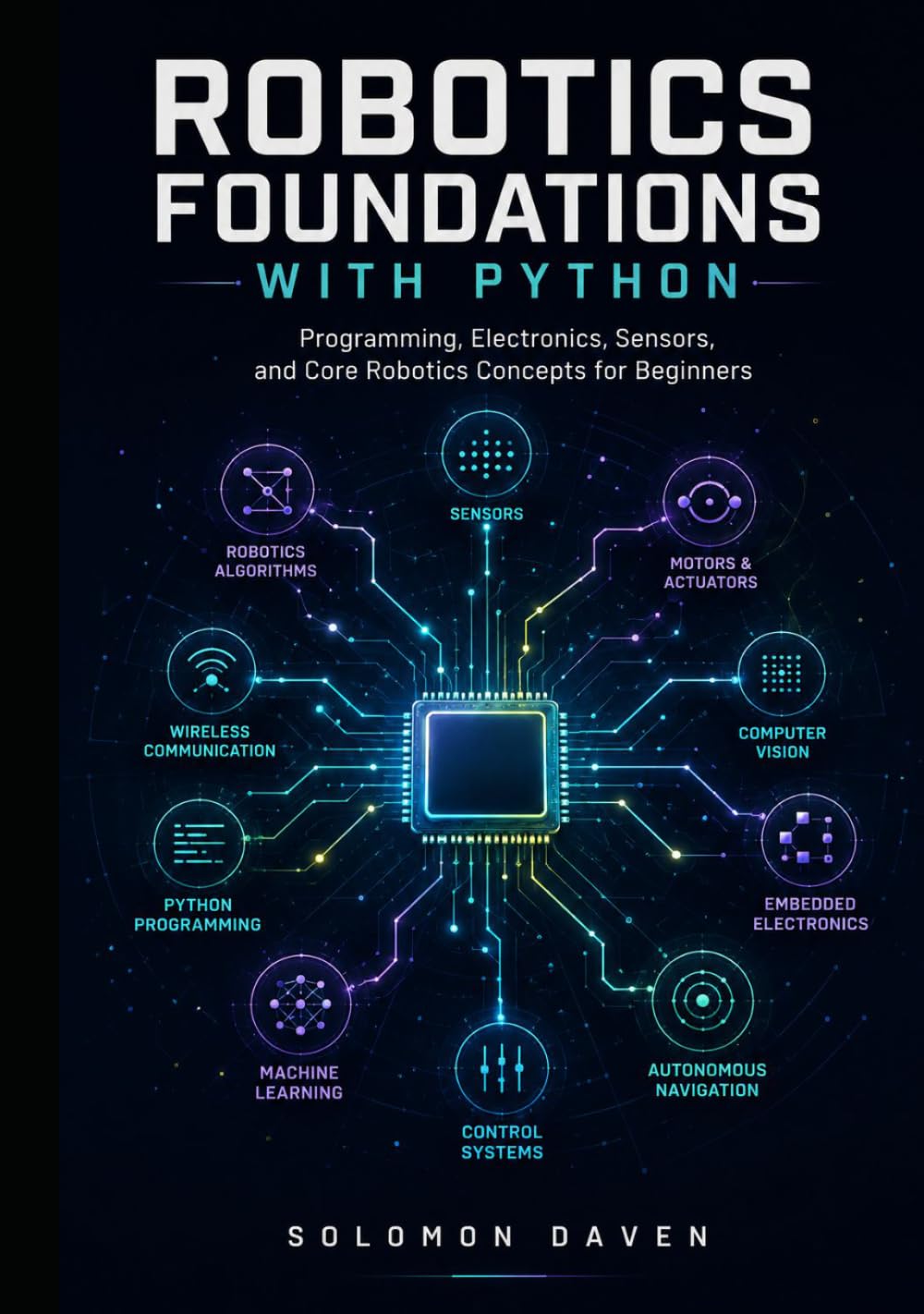 Robotics Foundations with Python: Programming, Electronics, Sensors, and Core Robotics Concepts for Beginners (The Robotics Engineering Mastery)